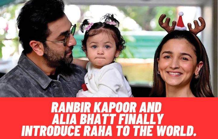 Ranbir Kapoor and Alia Bhatt finally introduce Raha to the world.